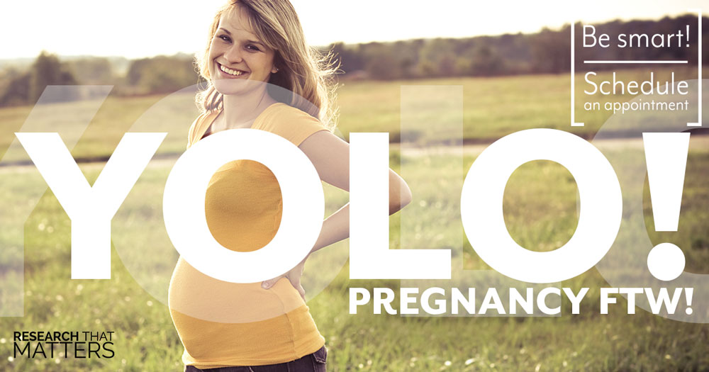 YOLO. Pregnancy FTW! (Thats “for the win!”)