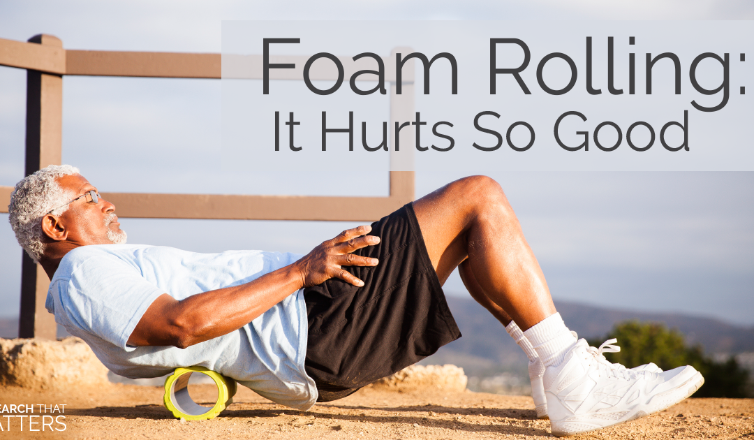 Foam Rolling: It Hurts So Good