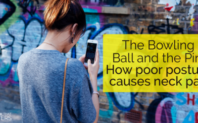 The Bowling Ball and the Pin: How Poor Posture Causes Neck Pain