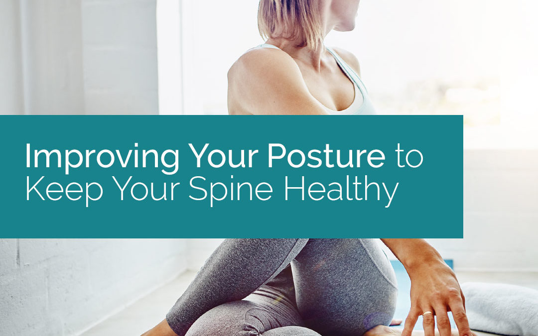 Improving Your Posture to Keep Your Spine Healthy